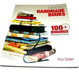 Making Handmade Books 100+ Bindings Structures & Forms By Alisa Golden NEW